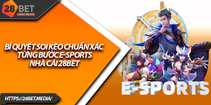 Thể Thao E-Sports 28bet – Đấu Trường Cá Cược Hấp Dẫn Nhất 4 Bí quyết soi kèo chuẩn xác từng bước E-Sports nhà cái 28bet