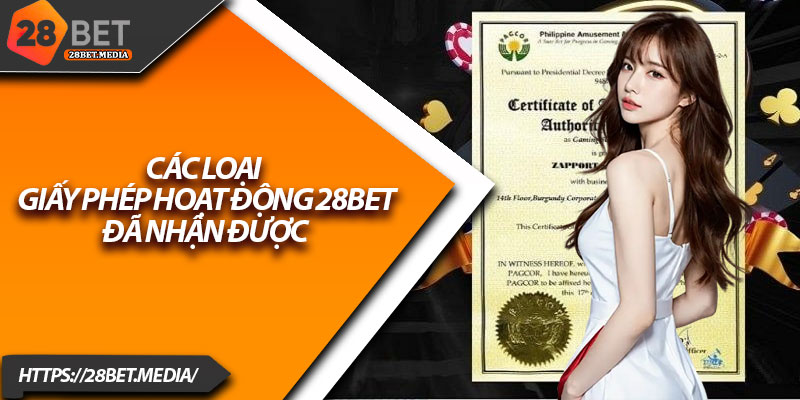 Giấy Phép Hoạt Động 28bet – Bằng Chứng Cho Sự Uy Tín 3 Các loại giấy phép hoạt động 28bet đã nhận được