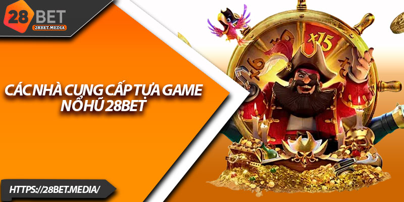 Nổ Hũ 28bet – Game Slot Giải Trí Hấp Dẫn Nhất 2025 4 Các nhà cung cấp tựa game nổ hũ 28bet