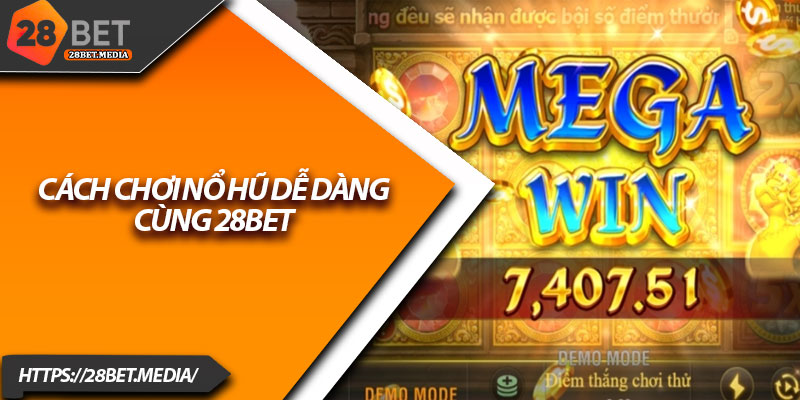 Cách Chơi Nổ Hũ 28bet – Mẹo Slot Game Ăn Thưởng Cao 3 Cách chơi nổ hũ dễ dàng cùng 28bet