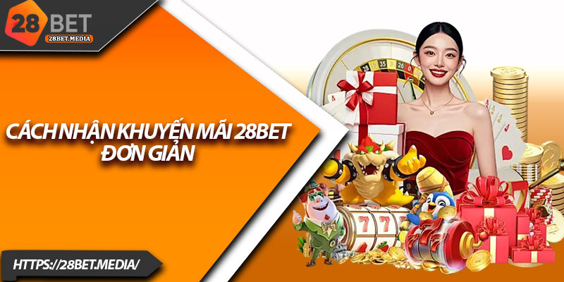 Cách Nhận Khuyến Mãi 28bet Nhanh Gọn Chỉ Trong 1 Phút 1 Cách nhận khuyến mãi 28bet đơn giản