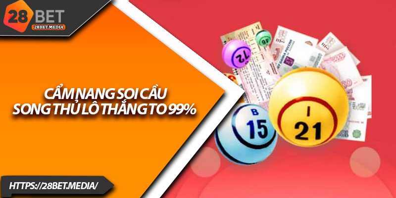 Song Thủ Lô 28bet – Bí Quyết Chốt Cặp Số Chuẩn Xác Nhất 4 Cẩm nang soi cầu song thủ lô thắng to 99%