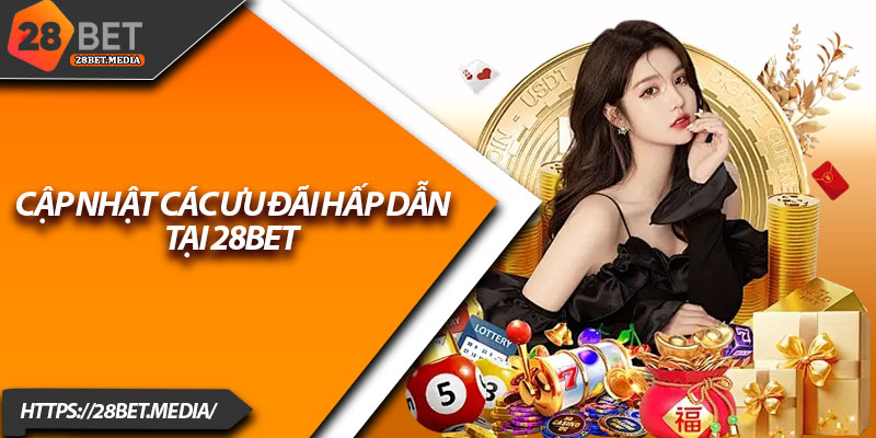 Cách Nhận Khuyến Mãi 28bet Nhanh Gọn Chỉ Trong 1 Phút 2 Cập nhật các ưu đãi hấp dẫn tại 28bet
