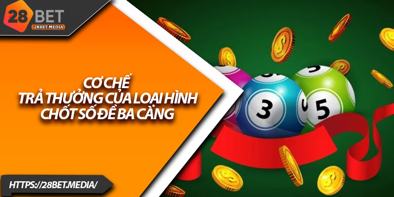Soi Cầu Ba Càng 28bet – Bí Quyết Chuẩn Xác Cho Dân Lô 3 Cơ chế trả thưởng của loại hình chốt số đề ba càng