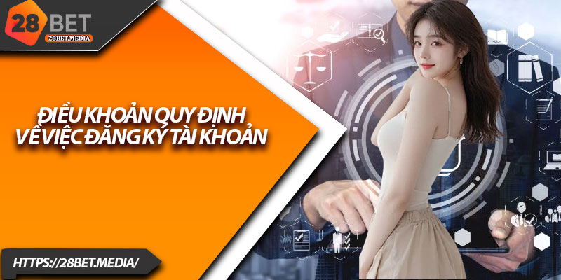 Điều Khoản Sử Dụng 28bet – Cập Nhật Mới Nhất 2025 3 Điều khoản quy định về việc đăng ký tài khoản