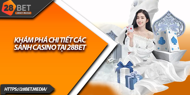 Live Casino 28bet – Tận Hưởng Không Khí Sòng Bài Thật 2 Khám phá chi tiết các sảnh Casino tại 28bet