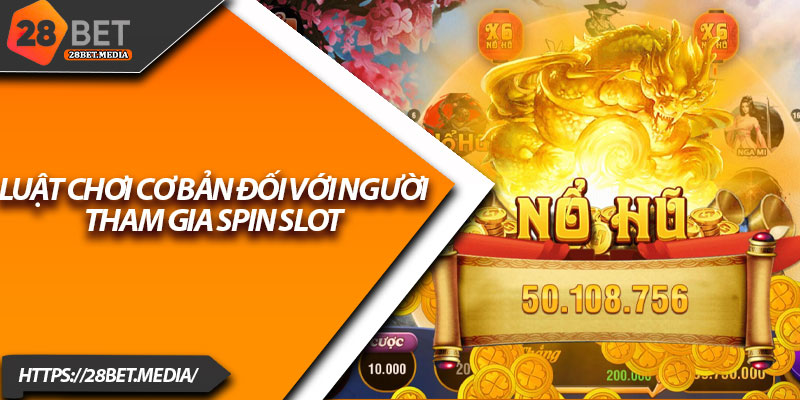 Cách Chơi Nổ Hũ 28bet – Mẹo Slot Game Ăn Thưởng Cao 2 Luật chơi cơ bản đối với người tham gia spin slot