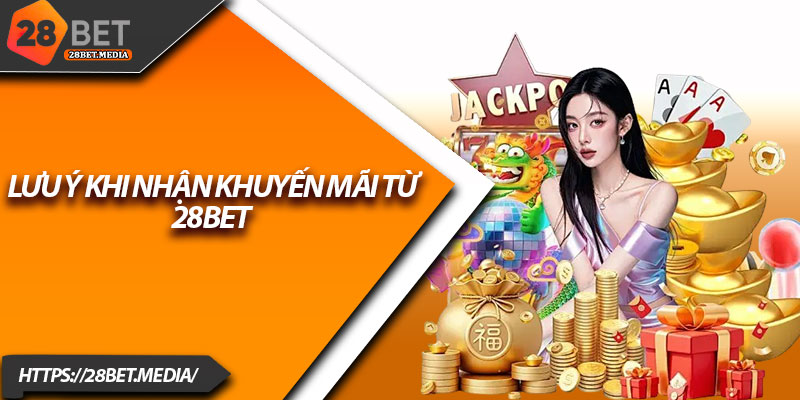 Cách Nhận Khuyến Mãi 28bet Nhanh Gọn Chỉ Trong 1 Phút 3 Lưu ý khi nhận khuyến mãi từ 28bet
