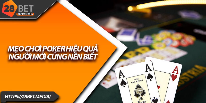 Mẹo Chơi Poker 28bet – Làm Chủ Bàn Cờ, Thắng Dễ Dàng 4 Mẹo chơi poker hiệu quả người mới cũng nên biết