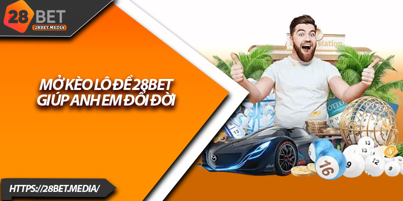 Lô Đề 28bet – Thử Vận May Với Các Con Số May Mắn 2 Mở kèo lô đề 28bet giúp anh em đổi đời