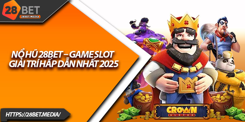 Nổ Hũ 28bet – Game Slot Giải Trí Hấp Dẫn Nhất 2025 1 No Hu 28bet – Game Slot Giai Tri Hap Dan Nhat 2025