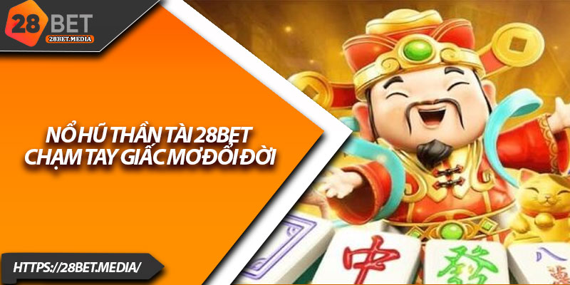 Nổ Hũ Thần Tài 28bet – Chạm Tay Giấc Mơ Đổi Đời 3 No Hu Than Tai 28bet – Cham Tay Giac Mo Doi Doi