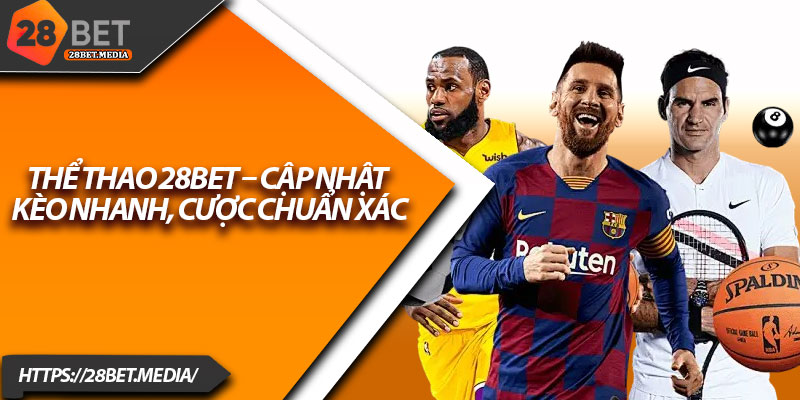 Thể Thao 28bet – Cập Nhật Kèo Nhanh, Cược Chuẩn Xác 1 The Thao 28bet – Cap Nhat Keo Nhanh Cuoc Chuan Xac