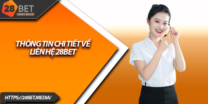 Liên Hệ 28bet – Hỗ Trợ Nhanh, Phản Hồi Tức Thì 1 Thông tin chi tiết về liên hệ 28bet