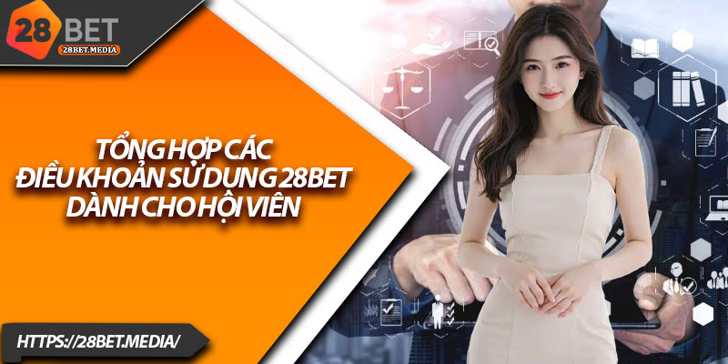 Điều Khoản Sử Dụng 28bet – Cập Nhật Mới Nhất 2025 2 Tổng hợp các điều khoản sử dụng 28bet dành cho hội viên