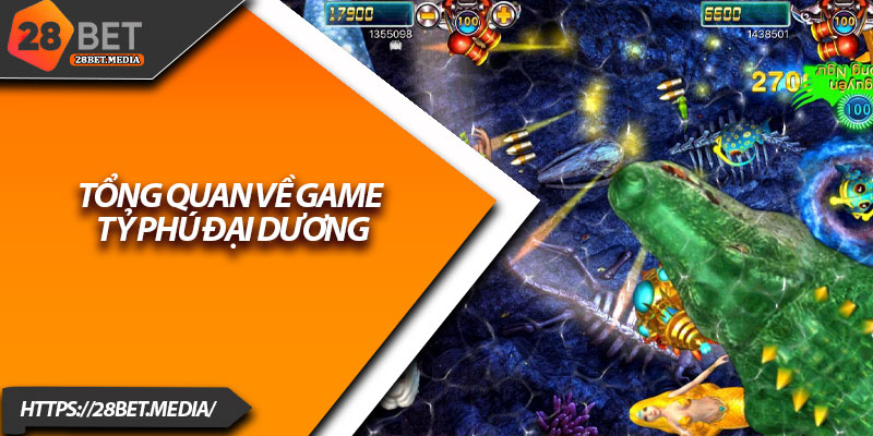 Tỷ Phú Đại Dương 28bet – Trở Thành Thợ Săn Cá Triệu Đô 2 Tổng quan về game Tỷ Phú Đại Dương