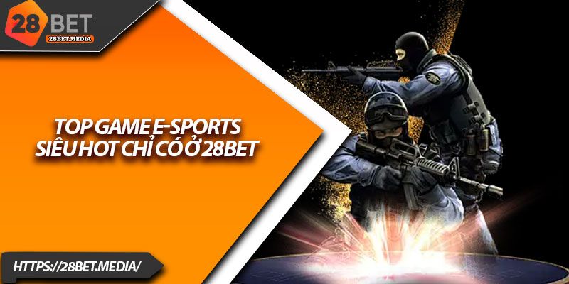 Thể Thao E-Sports 28bet – Đấu Trường Cá Cược Hấp Dẫn Nhất 3 Top game E-Sports siêu hot chỉ có ở 28bet