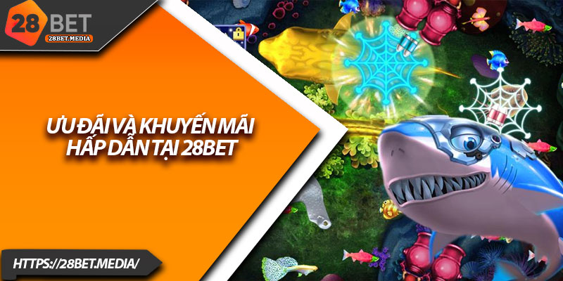 Tỷ Phú Đại Dương 28bet – Trở Thành Thợ Săn Cá Triệu Đô 3 Ưu đãi và khuyến mãi hấp dẫn tại 28bet