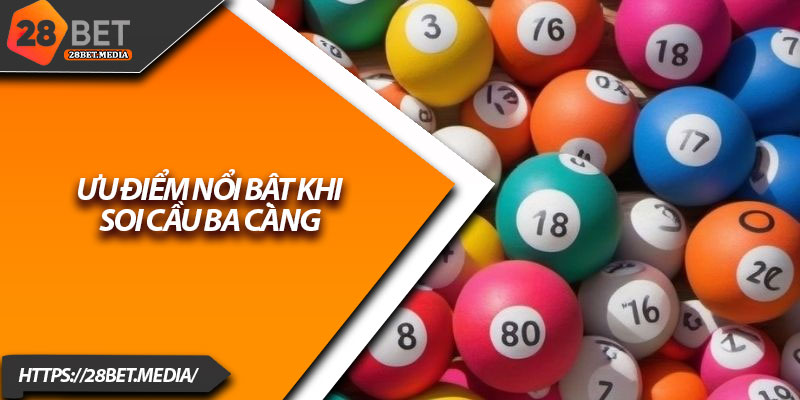 Soi Cầu Ba Càng 28bet – Bí Quyết Chuẩn Xác Cho Dân Lô 2 Ưu điểm nổi bật khi soi cầu ba càng