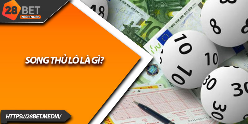 Song Thủ Lô 28bet – Bí Quyết Chốt Cặp Số Chuẩn Xác Nhất 2 Song thủ lô là gì?
