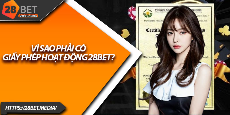 Giấy Phép Hoạt Động 28bet – Bằng Chứng Cho Sự Uy Tín 2 Vì sao phải có giấy phép hoạt động 28bet?