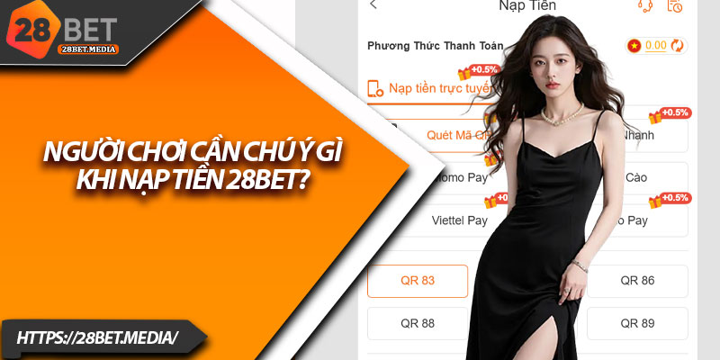 Hướng Dẫn Nạp Tiền 28bet – Từng Bước Chi Tiết Cho Người Mới 2 Người chơi cần chú ý gì khi nạp tiền 28bet?
