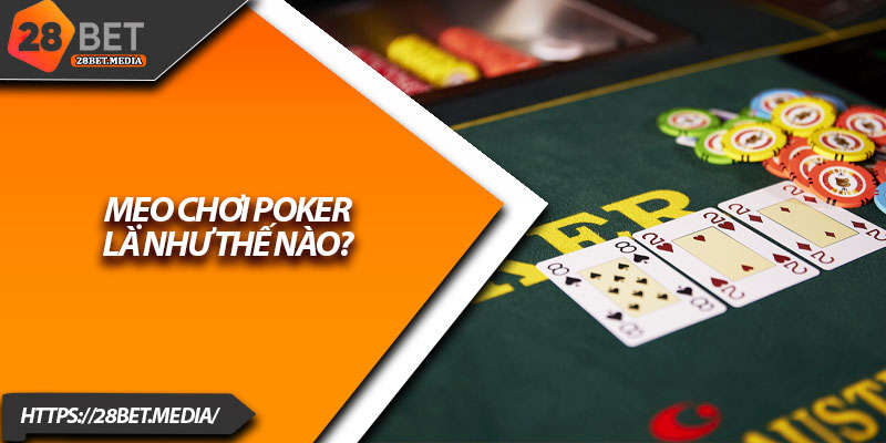 Mẹo Chơi Poker 28bet – Làm Chủ Bàn Cờ, Thắng Dễ Dàng 2 Mẹo chơi Poker là như thế nào?